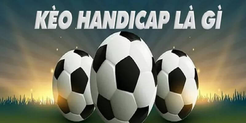 Kèo Handicap là gì