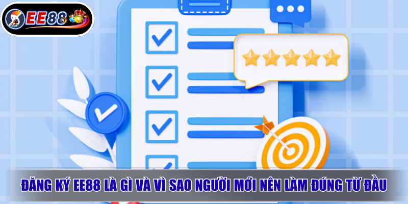 Đăng ký EE88 là gì và vì sao người mới nên làm đúng từ đầu